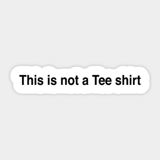 This is not a tee shirt Sticker